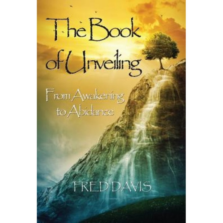 The Book of Unveiling: From Awakening to Abidance, Fred Davis (Author)