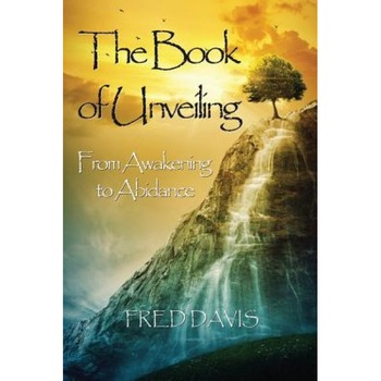 The Book of Unveiling: From Awakening to Abidance, Fred Davis (Author) The Book of Unveiling: From Awakening to Abidance, Fred Davis (Author)