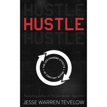 Hustle: The Life Changing Effects of Constant Motion - Jesse Warren Tevelow (Author) Hustle: The Life Changing Effects of Constant Motion - Jesse Warren Tevelow (Author)