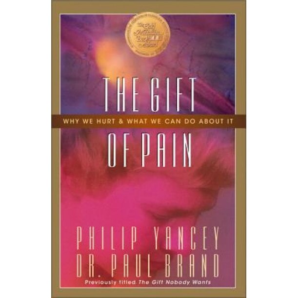 Gift of Pain: Why We Hurt and What We Can Do about It, Philip Yancey, Paul Brand