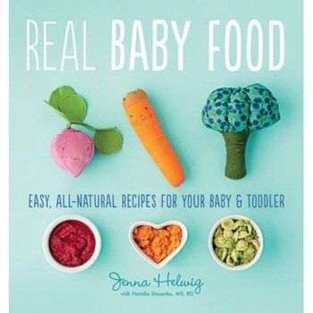 Real Baby Food: 200 Easy, All-Natural Recipes for Your Baby and Toddler, Jenna Helwig (Author) Real Baby Food: 200 Easy, All-Natural Recipes for Your Baby and Toddler, Jenna Helwig (Author)