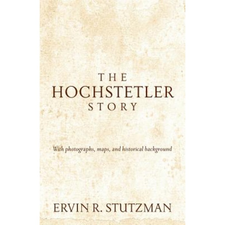 The Hochstetler Story, Ervin R. Stutzman (Author)