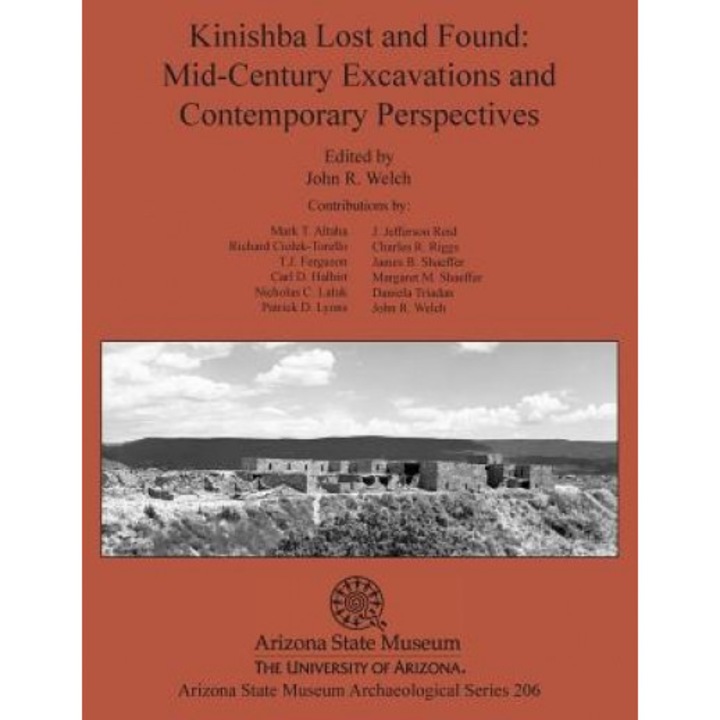 Kinishba Lost and Found: Mid-Century Excavations and Contemporary Perspectives, John R. Welch (Editor)