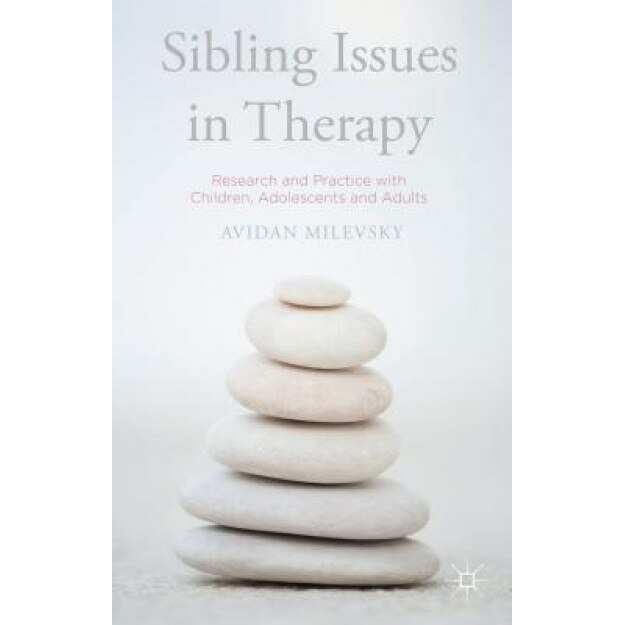 Sibling Issues in Therapy: Research and Practice with Children, Adolescents and Adults - Avidan Milevsky (Author)