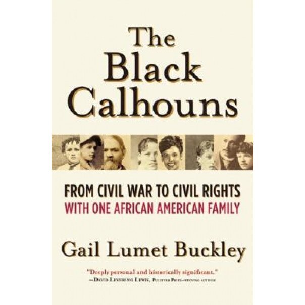 The Black Calhouns: From Civil War to Civil Rights with One African American Family, Gail Lumet Buckley (Author)