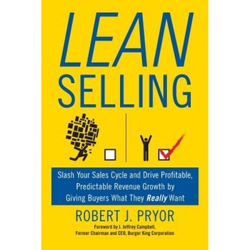 Lean Selling: Slash Your Sales Cycle and Drive Profitable, Predictable Revenue Growth by Giving Buyers What They Really Want - Robert J. Pryor (Author) Lean Selling: Slash Your Sales Cycle and Drive Profitable, Predictable Revenue Growth by Giving Buyers What They Really Want - Robert J. Pryor (Author)