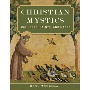 Christian Mystics: 108 Seers, Saints, and Sages, Carl McColman (Author) Christian Mystics: 108 Seers, Saints, and Sages, Carl McColman (Author)