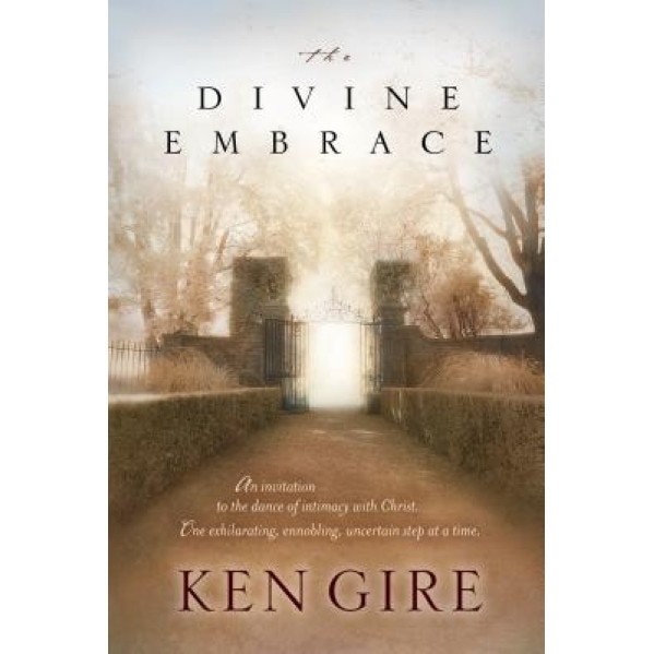 The Divine Embrace, Ken Gire