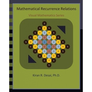 Mathematical Recurrence Relations: Visual Mathematics Series, Kiran R. Desai Ph. D. (Author) Mathematical Recurrence Relations: Visual Mathematics Series, Kiran R. Desai Ph. D. (Author)