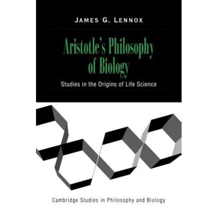 Aristotle's Philosophy of Biology: Studies in the Origins of Life Science, James G. Lennox (Author)