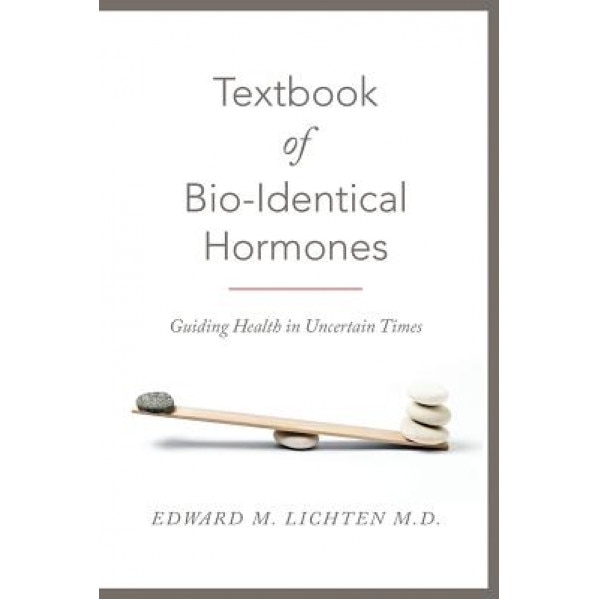 Textbook of Bio-Identical Hormones - Edward M. Lichten M. D. (Author)