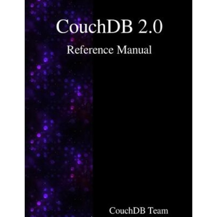 Couchdb 2.0 Reference Manual, Couchdb Team (Author)