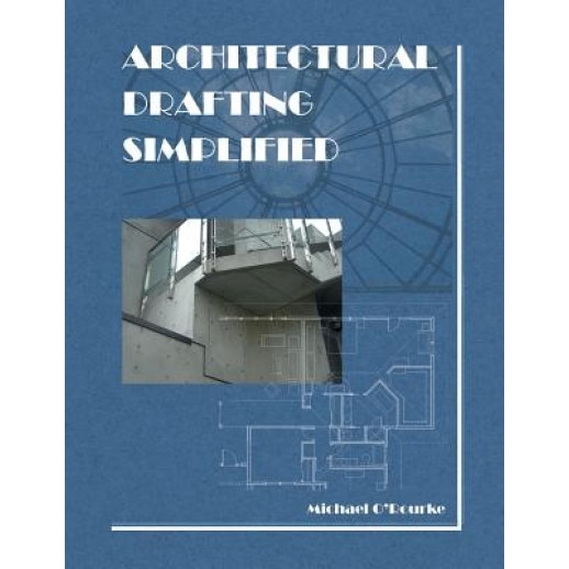Architectural Drafting Simplified, MR Michael O'Rourke (Author)