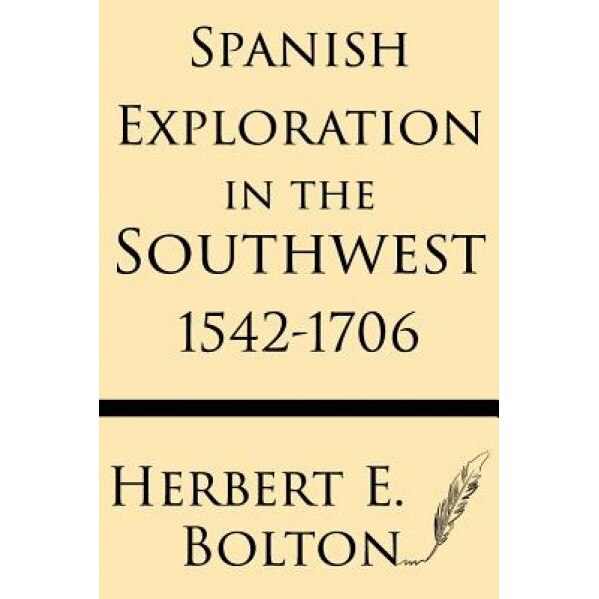 Spanish Exploration in the Southwest 1542-1706, Herbert E. Bolt (Author)
