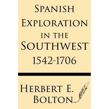 Spanish Exploration in the Southwest 1542-1706, Herbert E. Bolt (Author) Spanish Exploration in the Southwest 1542-1706, Herbert E. Bolt (Author)