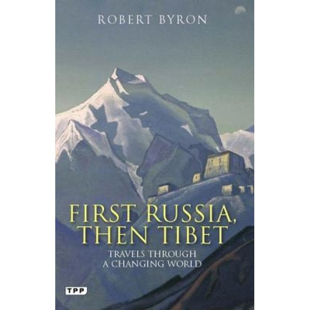 First Russia, Then Tibet: Travels Through a Changing World, Robert Byron (Author)