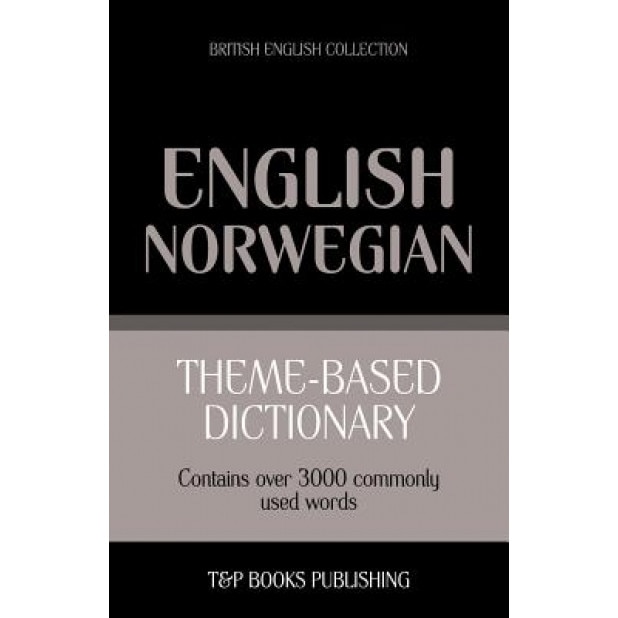 Theme-Based Dictionary British English-Norwegian - 3000 Words, Andrey Taranov (Author)