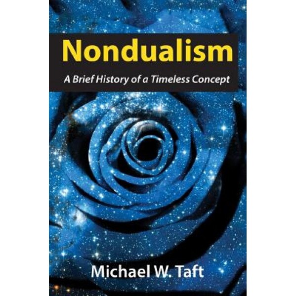 Nondualism: A Brief History of a Timeless Concept, Michael W. Taft (Author)