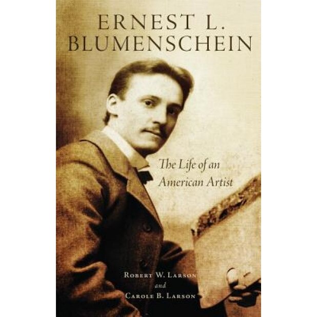 Ernest L. Blumenschein: The Life of an American Artist, Robert W. Larson (Author)