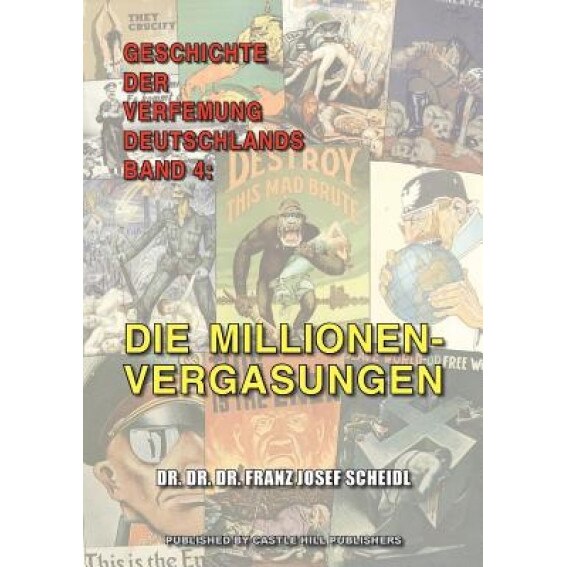 Geschichte Der Verfemung Deutschlands, Band 4: Die Millionenvergasungen, Franz Josef Scheidl (Author)