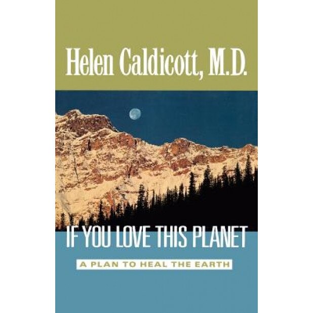 If You Love This Planet: A Plan to Heal the Earth, Helen Caldicott (Author)
