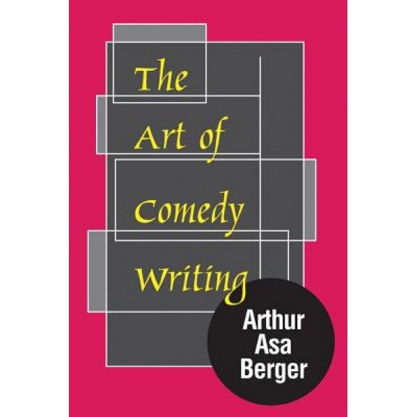 The Art of Comedy Writing, Arthur Asa Berger (Author)
