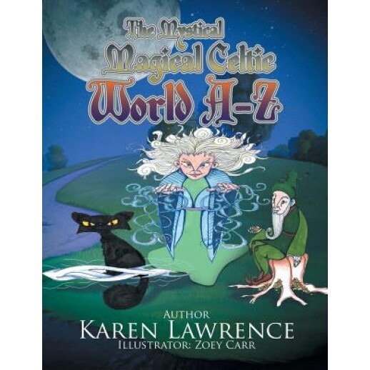 The Mystical Magical Celtic World A-Z, Karen Lawrence (Author)