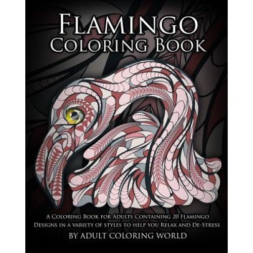 Flamingo Coloring Book: A Coloring Book for Adults Containing 20 Flamingo Designs in a Variety of Styles to Help You Relax and de-Stress, Adult Coloring World (Author)
