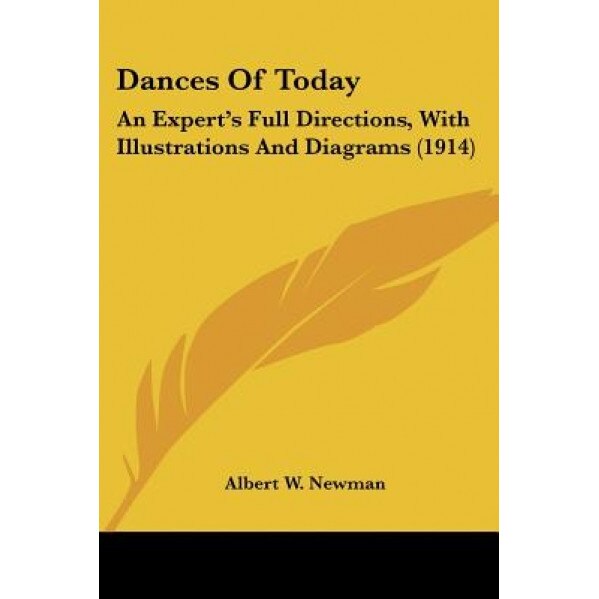 Dances of Today: An Expert's Full Directions, with Illustrations and Diagrams (1914), Albert W. Newman (Author)