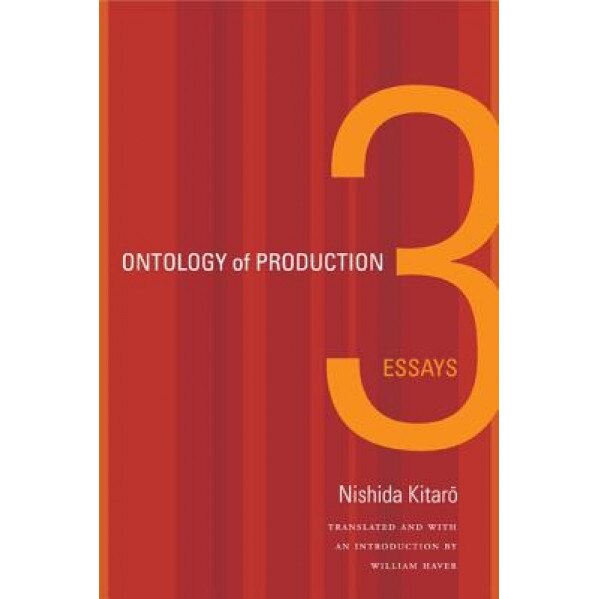 Ontology of Production: Three Essays, Kitaro Nishida (Author)