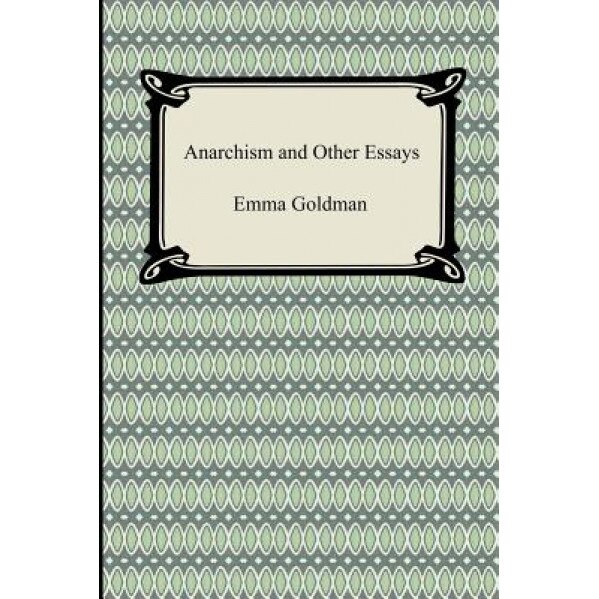 Anarchism and Other Essays, Emma Goldman (Author)