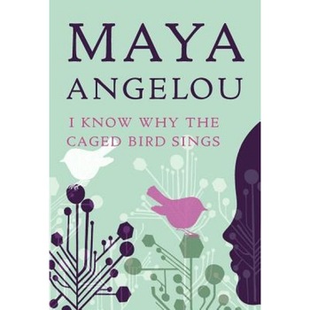 I Know Why the Caged Bird Sings, Maya Angelou I Know Why the Caged Bird Sings, Maya Angelou
