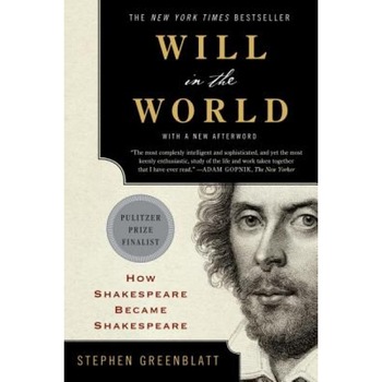 Will in the World: How Shakespeare Became Shakespeare, Stephen Greenblatt (Author) Will in the World: How Shakespeare Became Shakespeare, Stephen Greenblatt (Author)