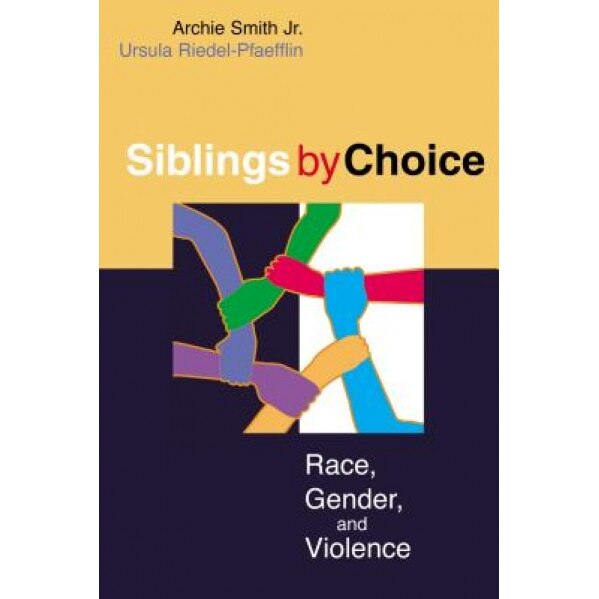 Siblings by Choice: Race, Gender, and Violence, Archie, Jr. Smith (Author)