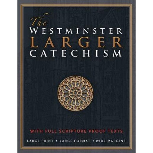 The Westminster Larger Catechism: With Full Scripture Proof Texts, The Westminster Divine Assembly (Author)