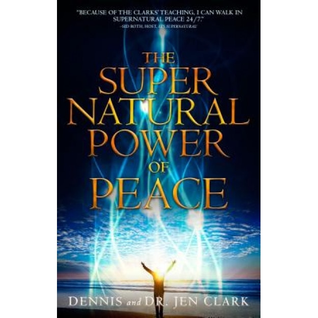 The Supernatural Power of Peace, Dennis Clark (Author)