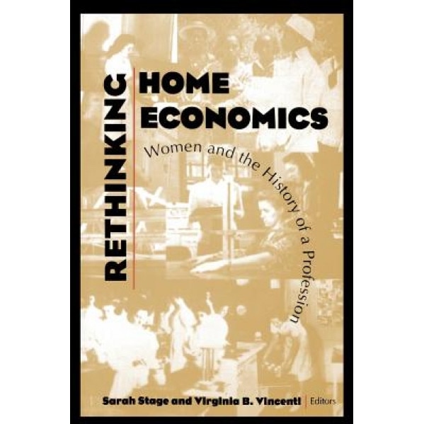 Rethinking Home Economics: Women and the History of a Profession, Sarah Stage (Author)
