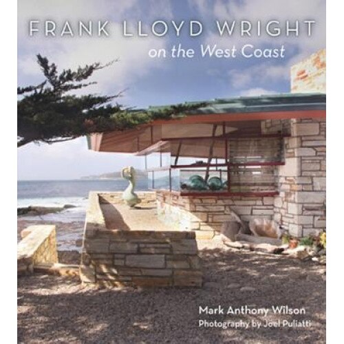 Frank Lloyd Wright on the West Coast, Mark A. Wilson (Author)
