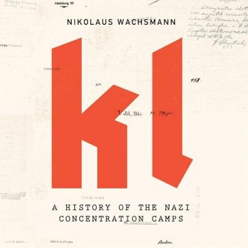 Kl: A History of the Nazi Concentration Camps, Nikolaus Wachsmann (Author)
