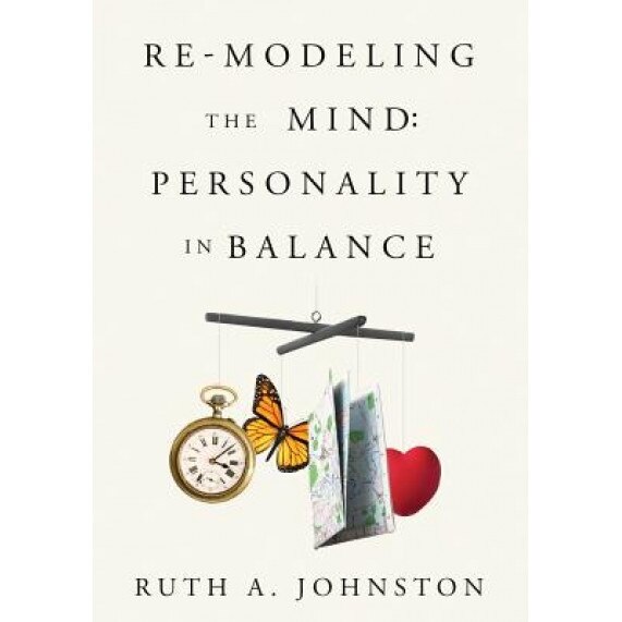 Re-Modeling the Mind: Personality in Balance - Ruth a. Johnston (Author)