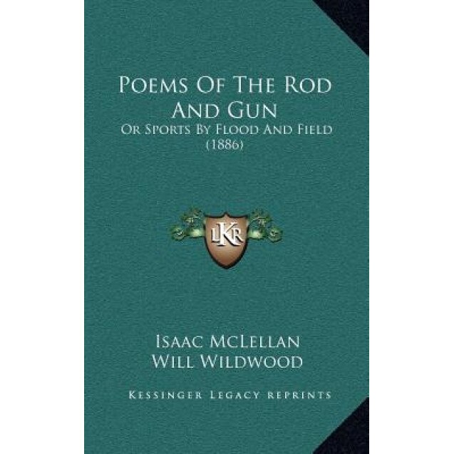 Poems of the Rod and Gun: Or Sports by Flood and Field (1886), Isaac, Jr. McLellan (Author)