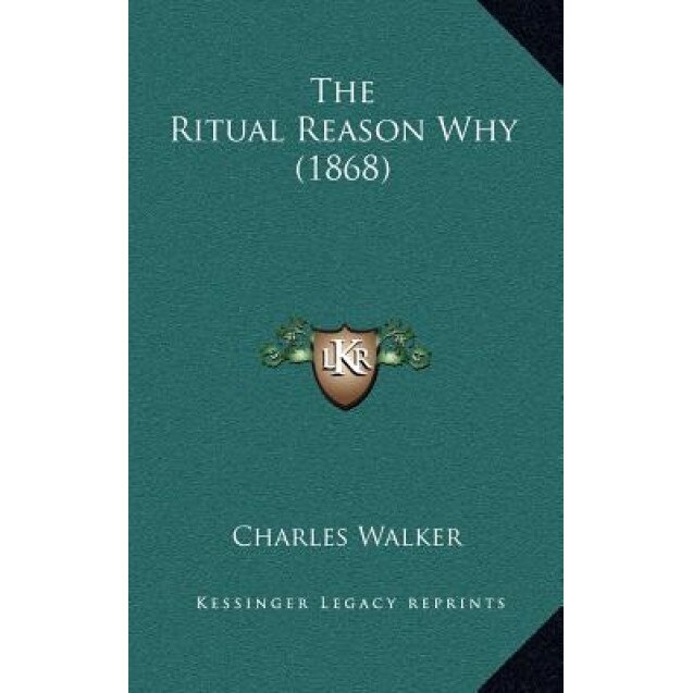 The Ritual Reason Why (1868), Charles Walker (Editor)