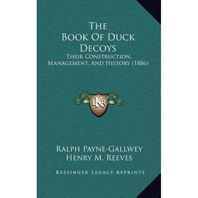 The Book of Duck Decoys: Their Construction, Management, and History (1886), Ralph Payne-Gallwey (Author)
