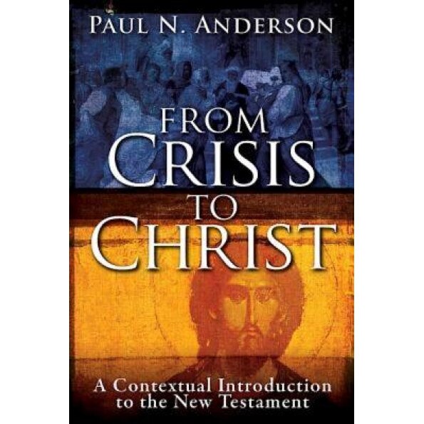 From Crisis to Christ: A Contextual Introduction to the New Testament, Paul N. Anderson (Author)