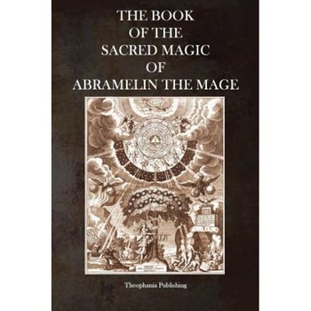 The Book of the Sacred Magic of Abramelin the Mage - Abramelin the Mage (Author) The Book of the Sacred Magic of Abramelin the Mage - Abramelin the Mage (Author)
