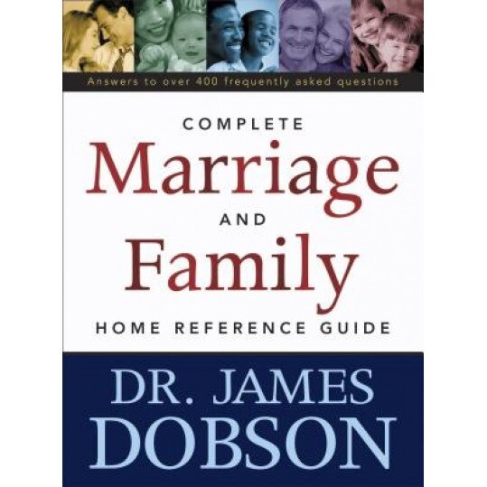The Complete Marriage and Family Home Reference Guide, James C. Dobson