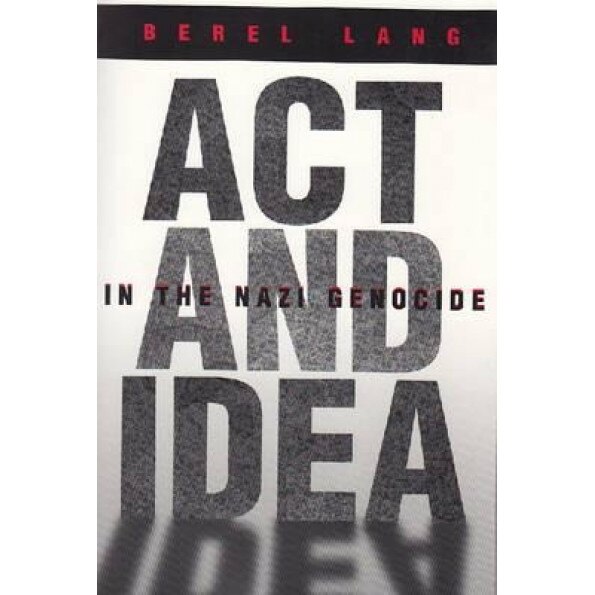 ACT and Idea in the Nazi Genocide, Berel Lang (Author)