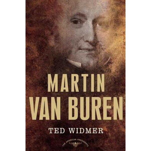 Amer Pres: Van Buren, Edward L. Widmer, Ted Widmer, Arthur Meier, Jr. Schlesinger