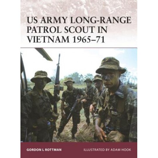 US Army Long-Range Patrol Scout in Vietnam 1965-71, Gordon L. Rottman (Author)