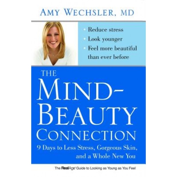 The Mind-Beauty Connection: 9 Days to Less Stress, Gorgeous Skin, and a Whole New You, Amy Wechsler